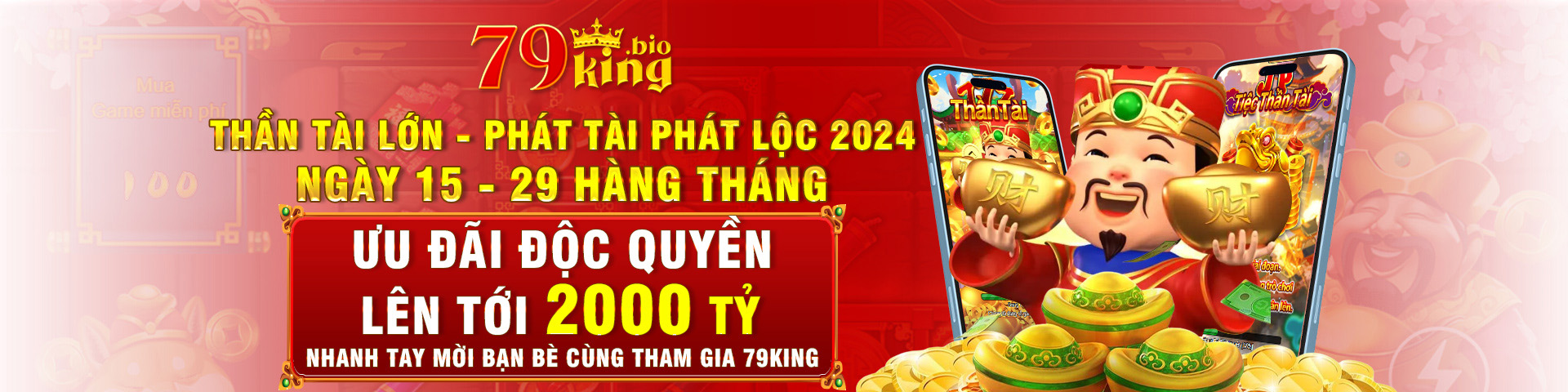 79king thần tài lớn phát lộc ngày 15 - 29 hàng tháng